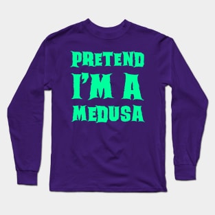 Pretend I'm a Medusa - Lazy Costume Long Sleeve T-Shirt